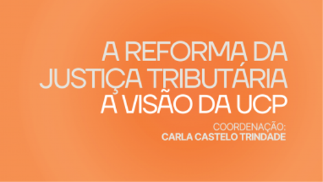 Conferência &quot;A Reforma da Justiça Tributária - A visão da UCP&quot;